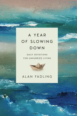 Rok spomalenia: Denné pobožnosti pre neuspěchaný život - A Year of Slowing Down: Daily Devotions for Unhurried Living