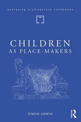 Deti ako tvorcovia miesta: Vrodený architekt v každom z nás - Children as Place-Makers: The Innate Architect in All of Us