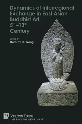 Dynamika medziregionálnej výmeny vo východoázijskom budhistickom umení v 5. - 13. storočí - Dynamics of Interregional Exchange in East Asian Buddhist Art, 5th-13th Century