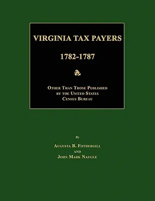 Daňoví poplatníci vo Virgínii v rokoch 1782 - 1787; iné ako tie, ktoré zverejnil Úrad pre sčítanie ľudu Spojených štátov amerických - Virginia Tax Payers 1782 - 1787; Other Than Those Published by the United States Census Bureau