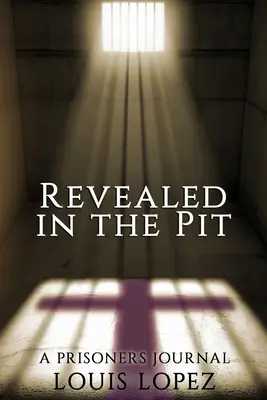 Odhalené v jame: A Prisoners Journal - Revealed In The Pit: A Prisoners Journal