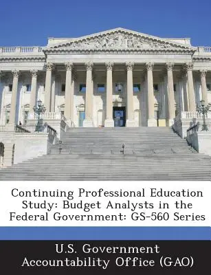 Štúdia ďalšieho odborného vzdelávania: Rozpočtové analytiky vo federálnej vláde: Séria GS-560 - Continuing Professional Education Study: Budget Analysts in the Federal Government: GS-560 Series