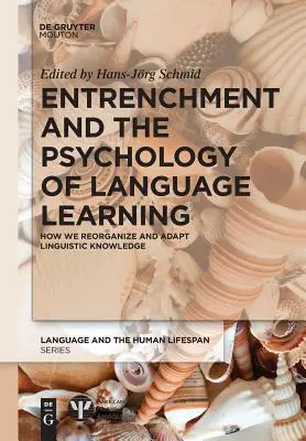 Entrenchment and the Psychology of Language Learning: Ako reorganizujeme a prispôsobujeme jazykové znalosti - Entrenchment and the Psychology of Language Learning: How We Reorganize and Adapt Linguistic Knowledge