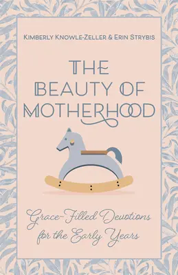 Krása materstva: Milosťou naplnené pobožnosti pre prvé roky života - Beauty of Motherhood: Grace-Filled Devotions for the Early Years