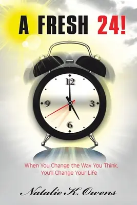 Svieža 24! Keď zmeníš spôsob myslenia, zmeníš svoj život - A Fresh 24!: When You Change the Way You Think, You'll Change Your Life