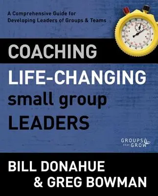 Koučovanie vedúcich malých skupín, ktoré menia život: Komplexný sprievodca pre rozvoj vedúcich skupín a tímov - Coaching Life-Changing Small Group Leaders: A Comprehensive Guide for Developing Leaders of Groups and Teams