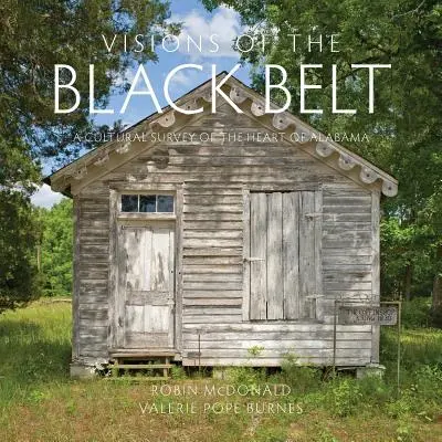 Vízie čierneho pásu: Čierny pás: kultúrny prieskum srdca Alabamy - Visions of the Black Belt: A Cultural Survey of the Heart of Alabama
