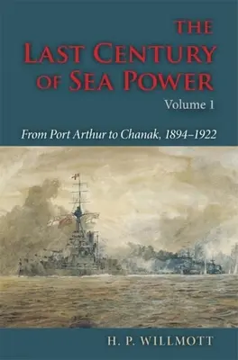 Posledné storočie námornej moci, zväzok 1: Od Port Arthuru po Chanak, 1894 - 1922 - The Last Century of Sea Power, Volume 1: From Port Arthur to Chanak, 1894-1922
