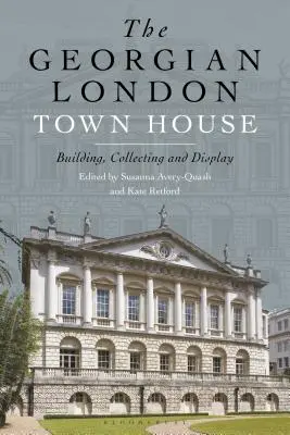 Georgijský londýnsky mestský dom: Vydavateľstvo Georgius Georgius: stavba, zberateľstvo a vystavovanie - The Georgian London Town House: Building, Collecting and Display