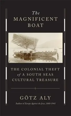 Veľkolepá loď: Koloniálna krádež kultúrneho pokladu južných morí - The Magnificent Boat: The Colonial Theft of a South Seas Cultural Treasure