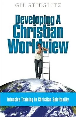 Rozvíjanie kresťanského svetonázoru: Intenzívny tréning kresťanskej spirituality - Developing a Christian Worldview: Intensive Training in Christian Spirituality