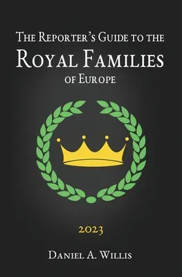 Sprievodca reportéra 2023 po kráľovských rodinách Európy - The 2023 Reporter's Guide to the Royal Families of Europe