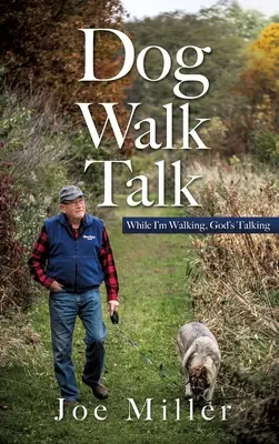 Rozhovory na psích prechádzkach: Kým kráčam, Boh hovorí - Dog Walk Talk: While I'm Walking, God's Talking