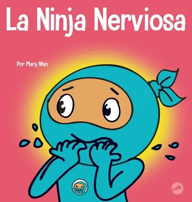 Nervózny nindža: Kniha o sociálno-emocionálnom učení pre deti o upokojovaní obáv a úzkosti - La Ninja Nerviosa: Un libro de aprendizaje socioemocional para nios sobre cmo calmar la preocupacin y la ansiedad