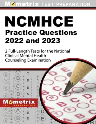 Ncmhce Practice Questions 2022 and 2023 - 2 Full-Length Tests for the National Clinical Mental Health Counseling Examination (Cvičné otázky Ncmhce 2022 a 2023 - 2 testy v plnej dĺžke pre Národnú klinickú skúšku duševného zdravia): [3. vydanie]. - Ncmhce Practice Questions 2022 and 2023 - 2 Full-Length Tests for the National Clinical Mental Health Counseling Examination: [3rd Edition]