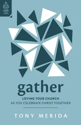 Zhromaždiť sa: Milujte svoj zbor, keď spoločne oslavujete Krista - Gather: Loving Your Church as You Celebrate Christ Together