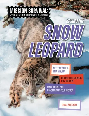 Záchrana leoparda snežného: Spoznajte vedcov na misii, objavte detských aktivistov na misii, urobte si kariéru v ochrane prírody svojím poslaním - Saving the Snow Leopard: Meet Scientists on a Mission, Discover Kid Activists on a Mission, Make a Career in Conservation Your Mission