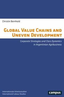 Globálne hodnotové reťazce a nerovnomerný rozvoj: Podnikové stratégie a triedna dynamika v argentínskom agrobiznise - Global Value Chains and Uneven Development: Corporate Strategies and Class Dynamics in Argentinian Agribusiness
