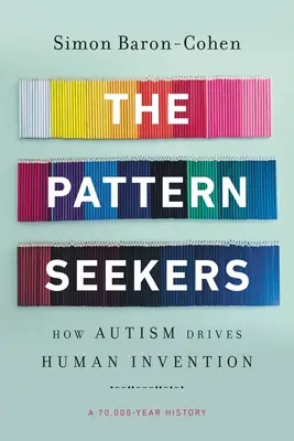 Hľadači vzorov: Ako autizmus poháňa ľudskú invenciu - The Pattern Seekers: How Autism Drives Human Invention