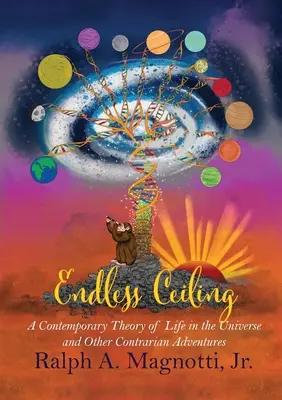 Nekonečný strop: Súčasná teória života vo vesmíre a iné kontraverzné dobrodružstvá - Endless Ceiling: A Contemporary Theory of Life in the Universe and Other Contrarian Adventures