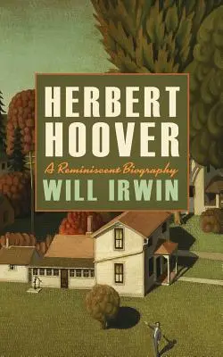 Herbert Hoover: Huberta Hoffmanna: spomienkový životopis - Herbert Hoover: A Reminiscent Biography