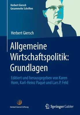Allgemeine Wirtschaftspolitik: Grundlagen: Feld: Editiert Und Herausgegeben Von Karen Horn, Karl-Heinz Paqu Und Lars P. Feld - Allgemeine Wirtschaftspolitik: Grundlagen: Editiert Und Herausgegeben Von Karen Horn, Karl-Heinz Paqu Und Lars P. Feld