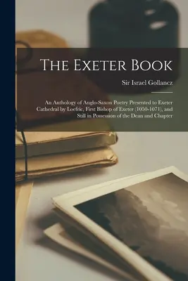 Kniha Exeter: Antológia anglosaskej poézie, ktorú Exeterskej katedrále daroval Loefric, prvý biskup z Exeteru (1050-1071), a S - The Exeter Book: An Anthology of Anglo-Saxon Poetry Presented to Exeter Cathedral by Loefric, First Bishop of Exeter (1050-1071), and S