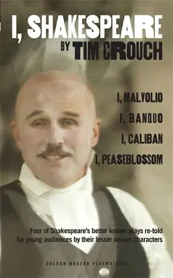 Ja, Shakespeare: Ja, Shakespeare (I, I, I): Štyri Shakespearove známejšie hry prerozprávané pre mladé publikum pre ich menej známe postavy: I, Malvolio/I, - I, Shakespeare: Four of Shakespeare's Better-Known Plays Re-Told for Young Audiences for Their Lesser-Known Characters: I, Malvolio/I,
