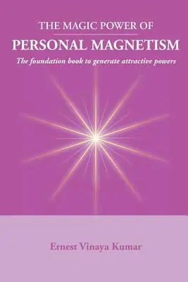 Magická sila osobného magnetizmu: Základná kniha na rozvoj osobnej príťažlivosti - Magic Power of Personal Magnetism: A foundation book to develop personal attraction