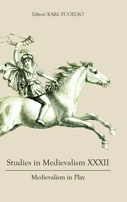 Štúdie o stredoveku XXXII: Stredovek v hre - Studies in Medievalism XXXII: Medievalism in Play