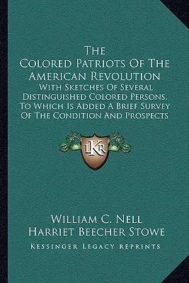 Farební vlastenci americkej revolúcie: S náčrtmi niekoľkých významných farebných osôb, ku ktorým je pridaný stručný prehľad podmienok - The Colored Patriots of the American Revolution: With Sketches of Several Distinguished Colored Persons, to Which Is Added a Brief Survey of the Condi