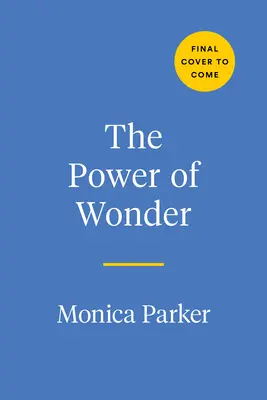 Sila zázraku: Mimoriadne emócie, ktoré zmenia spôsob, akým žijete, učíte sa a vediete. - The Power of Wonder: The Extraordinary Emotion That Will Change the Way You Live, Learn, and Lead