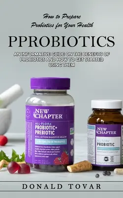 Probiotiká: Ako si pripraviť probiotiká pre svoje zdravie (informatívna príručka o výhodách probiotík a ako začať s ich užívaním) - Probiotics: How to Prepare Probiotics for Your Health(An Informative Guide on the Benefits of Probiotics and How to Get Started Us