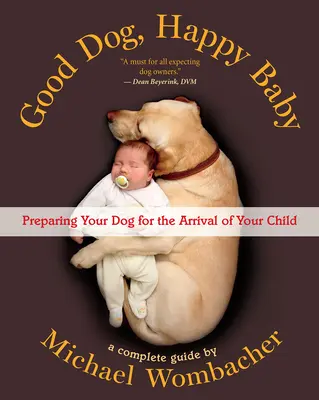 Dobrý pes, šťastné dieťa: Príprava vášho psa na príchod vášho dieťaťa - Good Dog, Happy Baby: Preparing Your Dog for the Arrival of Your Child