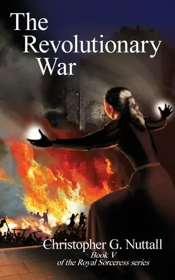 Revolučná vojna: V. kniha série Kráľovská čarodejnica - The Revolutionary War: Book V of the Royal Sorceress series