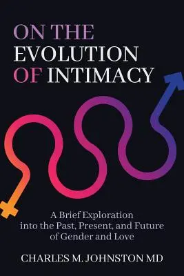 O vývoji intimity: Krátke skúmanie minulosti, súčasnosti a budúcnosti pohlavia a lásky - On the Evolution of Intimacy: A Brief Exploration into the Past, Present, and Future of Gender and Love