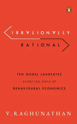 Iracionálne racionálne: Desať laureátov Nobelovej ceny píše príbeh behaviorálnej ekonómie - Irrationally Rational: Ten Nobel Laureates Script the Story of Behavioural Economics
