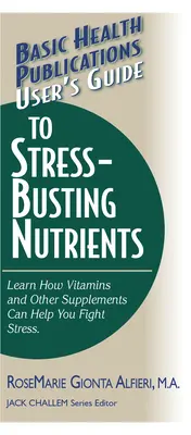 Používateľská príručka o živinách, ktoré odbúravajú stres - User's Guide to Stress-Busting Nutrients