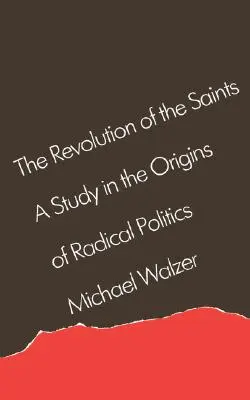 Revolúcia svätých: Štúdia o pôvode radikálnej politiky - The Revolution of the Saints: A Study in the Origins of Radical Politics