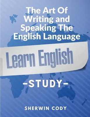 Umenie písať a hovoriť v anglickom jazyku: Study - The Art Of Writing and Speaking The English Language: Study