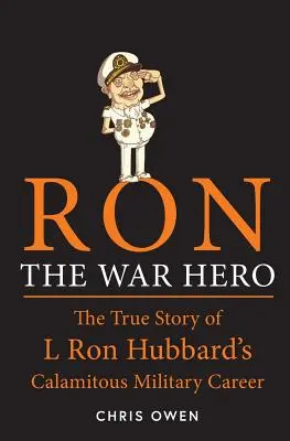Ron - vojnový hrdina: Pravdivý príbeh o katastrofálnej vojenskej kariére L. Rona Hubbarda - Ron The War Hero: The True Story of L. Ron Hubbard's Calamitous Military Career
