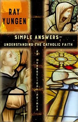 Jednoduché odpovede: Pochopenie katolíckej viery (evanjelická učebnica) - Simple Answers: Understanding the Catholic Faith (an evangelical primer)