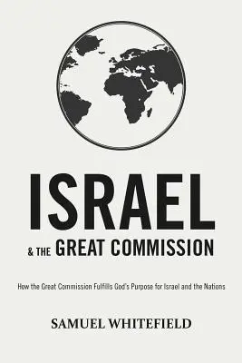 Izrael a veľké poverenie: Ako Veľké poverenie napĺňa Boží zámer pre Izrael a národy - Israel and the Great Commission: How the Great Commission Fulfills God's Purpose for Israel and the Nations