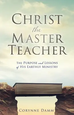 Kristus majster učiteľ: Cieľ a poučenie z jeho pozemského pôsobenia - Christ the Master Teacher: The Purpose and Lessons of His Earthly Ministry