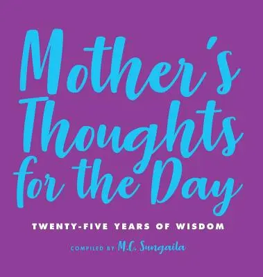 Myšlienky matky na deň: Dvadsaťpäť rokov múdrosti - Mother's Thoughts for the Day: Twenty-Five Years of Wisdom