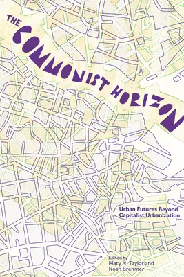 Spoločenský horizont: Budúcnosť za hranicami kapitalistickej urbanizácie - The Commonist Horizon: Futures Beyond Capitalist Urbanization