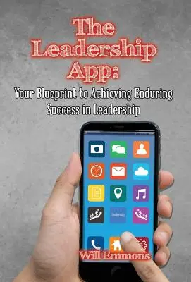 Aplikácia Leadership: Aplikácia App: Váš plán na dosiahnutie trvalého úspechu vo vedení - The Leadership App: Your Blueprint to Achieving Enduring Success in Leadership