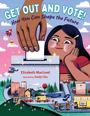 Choďte voliť!: Ako môžete ovplyvniť budúcnosť - Get Out and Vote!: How You Can Shape the Future