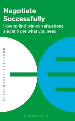 Úspešné vyjednávanie: Ako nájsť situácie, v ktorých vyhrávajú obe strany, a pritom získať to, čo potrebujete - Negotiate Successfully: How to Find Win-Win Situations and Still Get What You Need