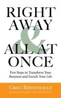 Hneď a naraz: 5 krokov na transformáciu vášho podnikania a obohatenie vášho života - Right Away and All at Once: 5 Steps to Transform Your Business and Enrich Your Life